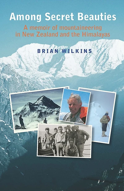 Among Secret Beauties: A Memoir of Mountaineering New Zealand and Himalayas