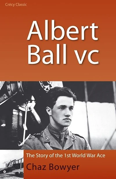 Albert Ball VC: The Story of the 1st World War Ace