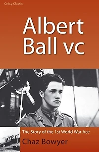 Albert Ball VC: The Story of the 1st World War Ace