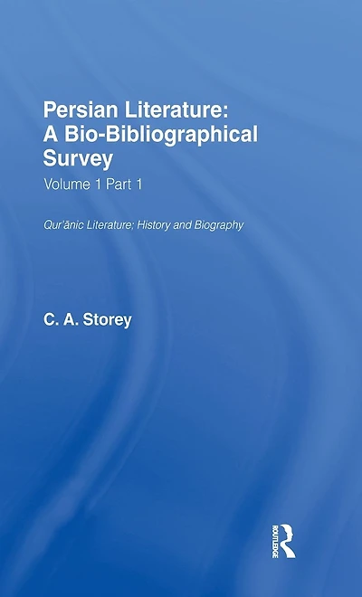 Persian Literature - A Biobibliographical Survey: Qur'anic Literature;History (Volume I Part 1)