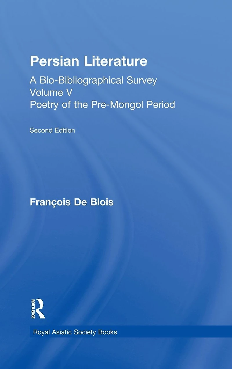 Persian Literature - A Bio-Bibliographical Survey: Poetry of the Pre-Mongol Period (Volume V)