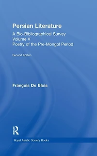 Persian Literature - A Bio-Bibliographical Survey: Poetry of the Pre-Mongol Period (Volume V)