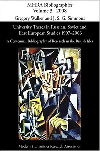 University Theses in Russian, Soviet and East European Studies, 1907-2006: A Centennial Bibliography of Research in the British Isles