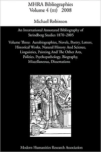 An International Annotated Bibliography of Strindberg Studies 1870-2005: Vol. 3, Autobiographies, Novels, Poetry, Letters, Historical Works, Natural