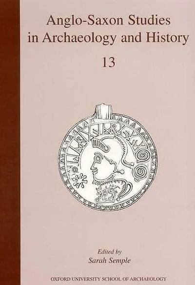 Anglo-Saxon Studies in Archaeology and History: Volume 13