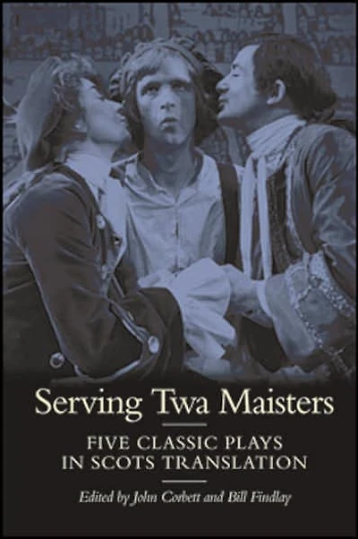 Serving Twa Maisters: Five Classic Plays in Scots Translation