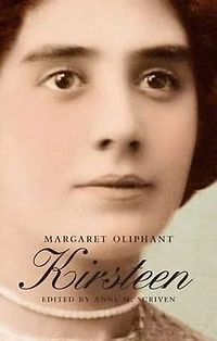 Kirsteen: The Story of a Scotch Family Seventy Years Ago
