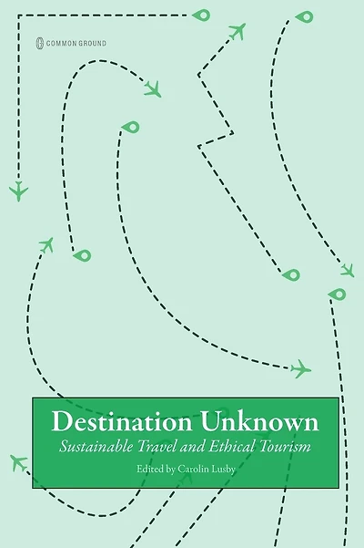 Destination Unknown: Sustainable Travel and Ethical Tourism