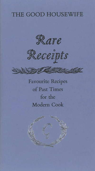 Rare Receipts: Favourite Recipes of Past Times for the Modern