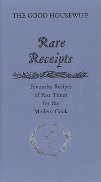 Rare Receipts: Favourite Recipes of Past Times for the Modern