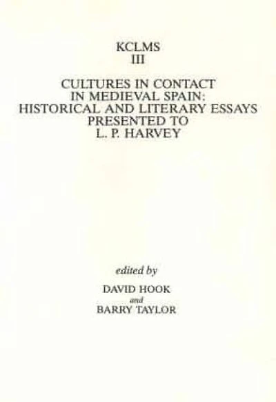 Cultures in Contact in Medieval Spain: Historical and Literary Essays Presented to L.P. Harvey