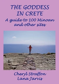 The Goddess in Crete: A guide to 100 Minoan and other sites