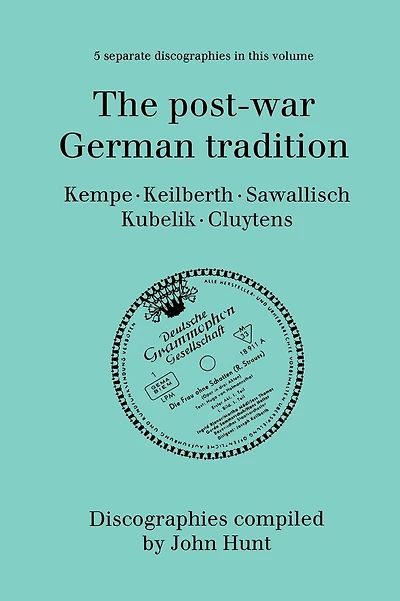The Post-War German Tradition. 5 Discographies. Rudolf Kempe, Joseph Keilberth, Wolfgang Sawallisch, Rafael Kubelik, Andre Cluytens. [1996].