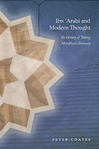 Ibn 'Arabi and Modern Thought: The History of Taking Metaphysics Seriously