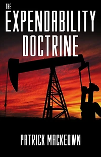 The Expendability Doctrine: An oil conspiracy thriller