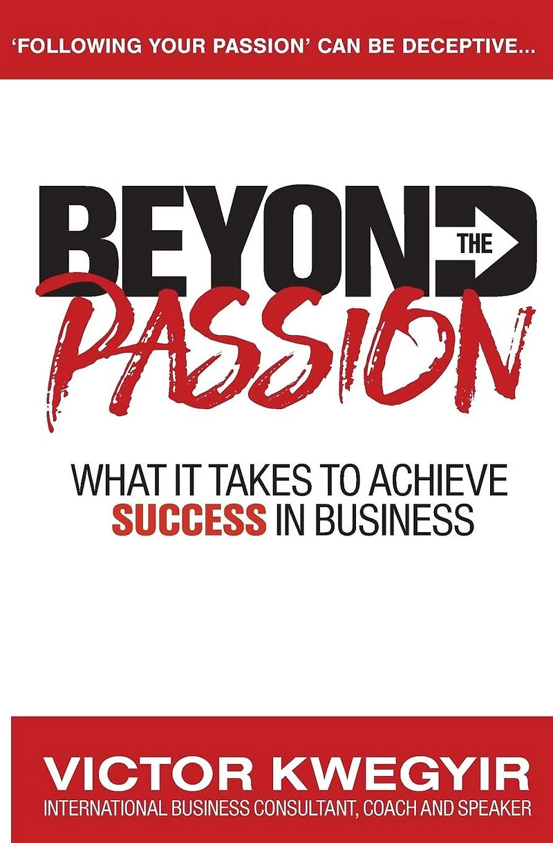 Beyond the Passion: What It Takes to Achieve Success Business