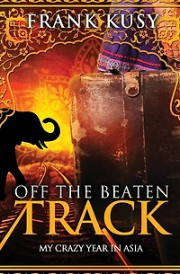 Off the Beaten Track: My Crazy Year Asia (Frank's Travel Memoirs, #5)