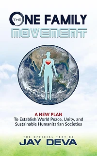 The One Family Movement: A New Plan to Establish World Peace, Unity, and Sustainable Humanitarian Societies