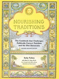 Nourishing Traditions: the Cookbook that Challenges Politically Correct Nutrition and Diet Dictocrats