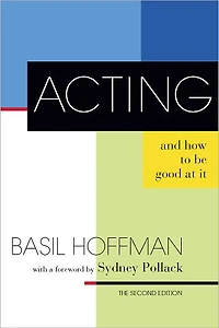 Acting and How to Be Good at It: The Second Edition