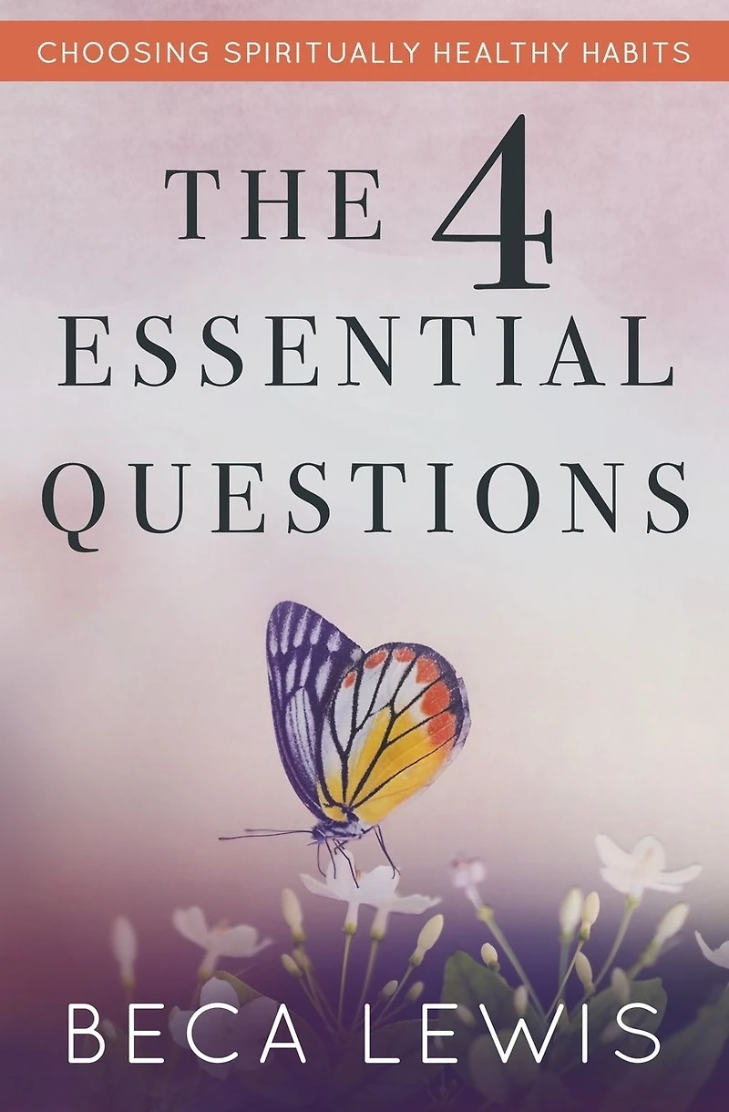 The Four Essential Questions: Choosing Spiritually Healthy Habits