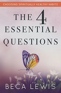 The Four Essential Questions: Choosing Spiritually Healthy Habits