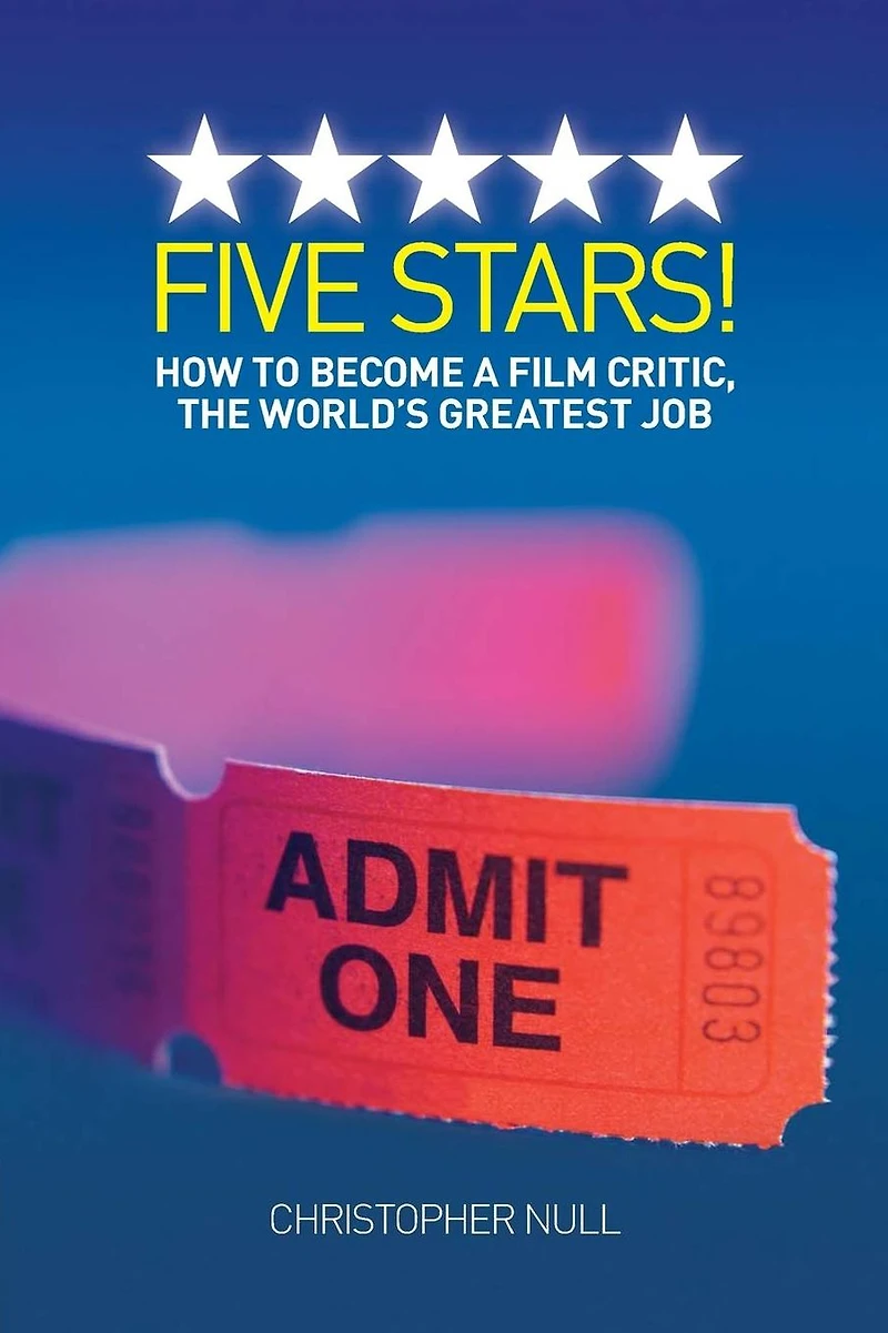Five Stars! How to Become a Film Critic, The World's Greatest Job
