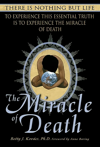The Miracle of Death: There Is Nothing But Life