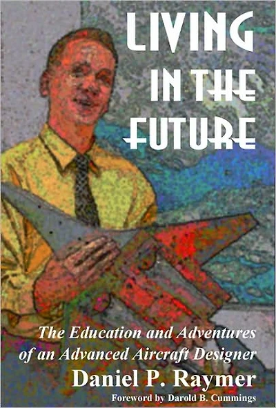 Living in the Future: The Education and Adventures of an Advanced Aircraft Designer