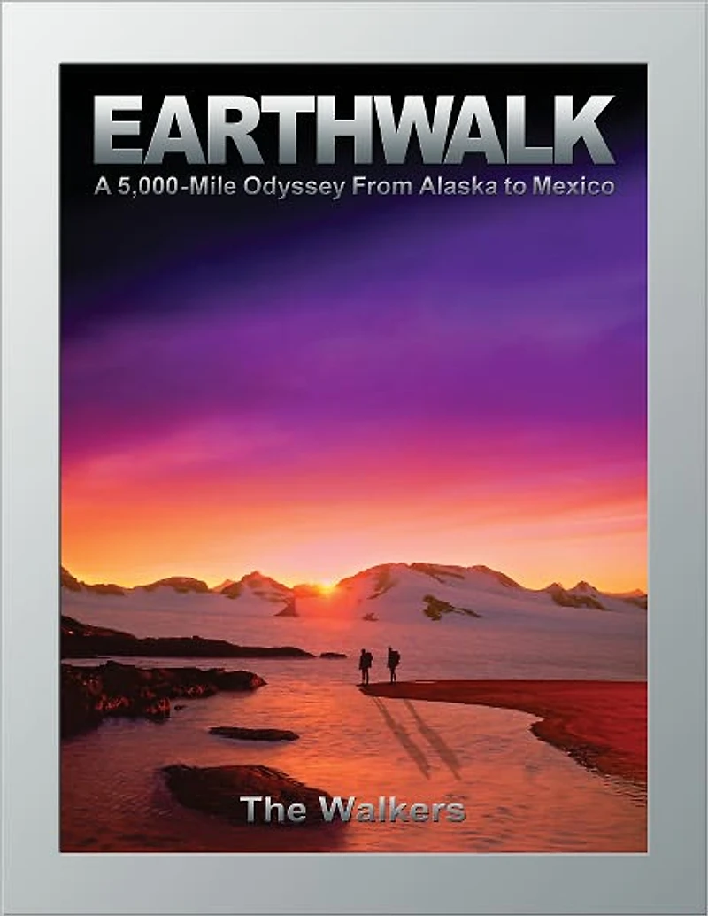 Earthwalk: A 5,000-Mile Odyssey From Alaska to Mexico