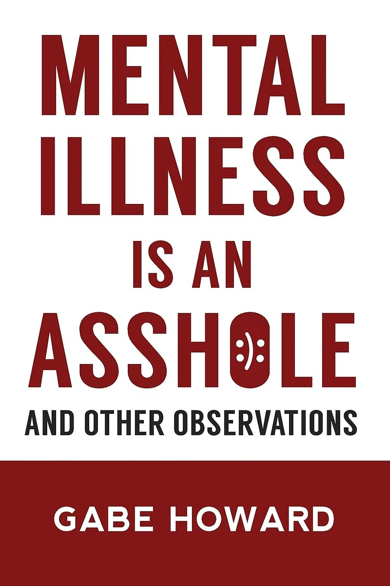Mental Illness Is an Asshole - And Other Observations