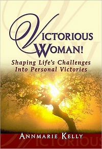 Victorious Woman!: Shaping Life's Challenges into Personal Victories