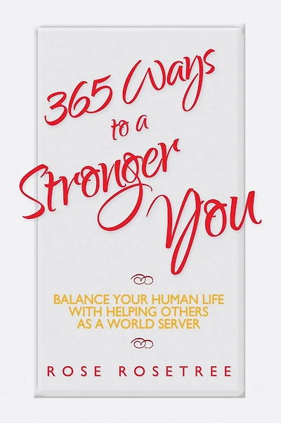 365 Ways to a Stronger You: Balance Your Human Life with Helping Others as a World Server