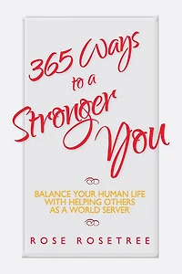 365 Ways to a Stronger You: Balance Your Human Life with Helping Others as a World Server