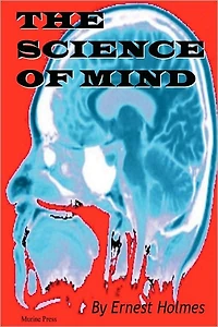 The Science of Mind (The Original 1926 Edition)