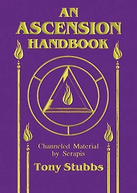 Ascension Handbook: Channeled Material by Serapis
