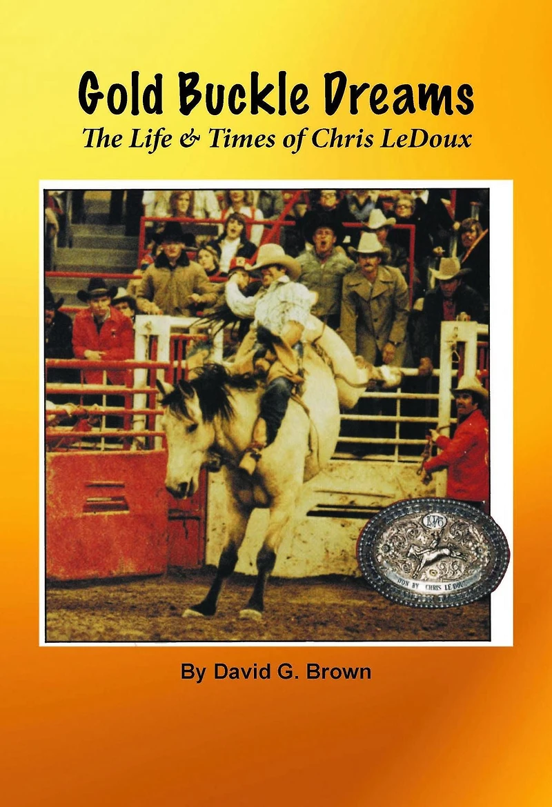 Gold Buckle Dreams: The Life & Times of Chris LeDoux