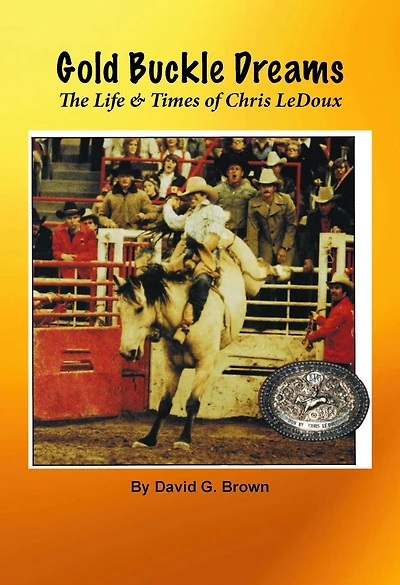 Gold Buckle Dreams: The Life & Times of Chris LeDoux