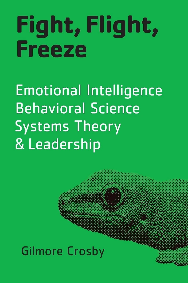 Fight, Flight, Freeze: Emotional Intelligence, Behavioral Science, Systems Theory & Leadership