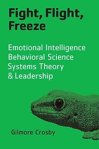 Fight, Flight, Freeze: Emotional Intelligence, Behavioral Science, Systems Theory & Leadership