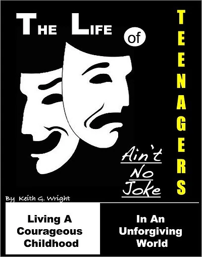 The Life Of Teenagers Ain't No Joke: Living A Courageous Childhood, In An Unforgiving World