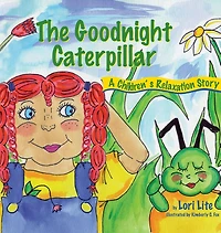 The Goodnight Caterpillar: A Relaxation Story for Kids Introducing Muscle and Breathing to Improve Sleep, Reduce Stress, Control Anger