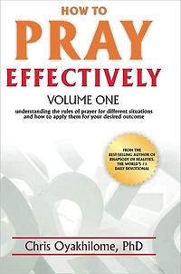 How To Pray Effectively: Understanding The Rules Of Prayer For Different Situations And How To Apply Them For Your Desired Outcome