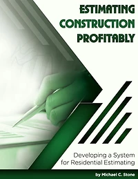 Estimating Construction Profitably: Developing a System for Residential
