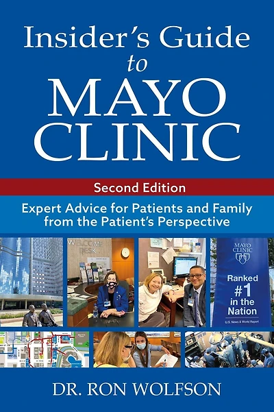 Insider's Guide to Mayo Clinic: Expert Advice for Patients and Family from the Patient's Perspective