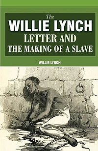 the Willie Lynch Letter and Making of a Slave