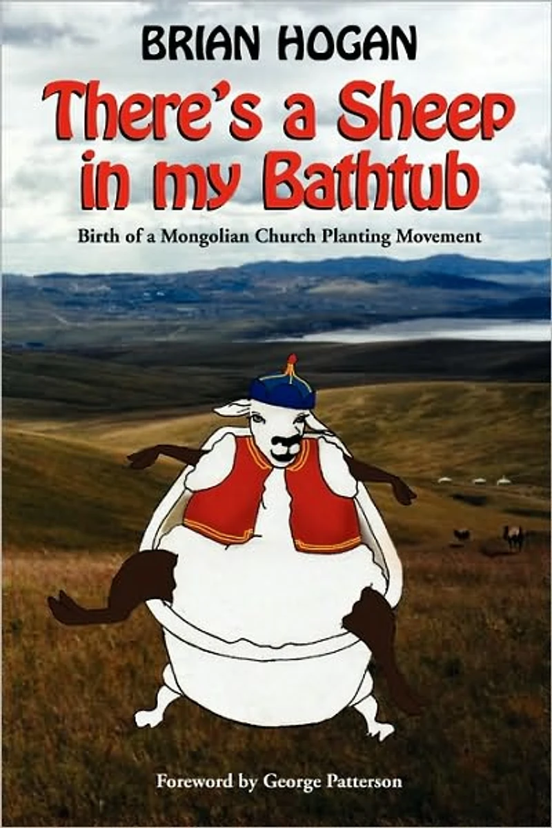 There's a Sheep My Bathtub: Birth of Mongolian Church Planting Movement (2nd "Tenth Anniversary" Edition)