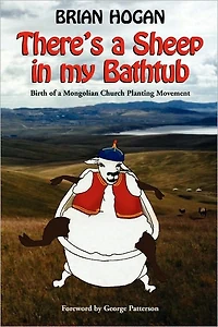 There's a Sheep My Bathtub: Birth of Mongolian Church Planting Movement (2nd "Tenth Anniversary" Edition)