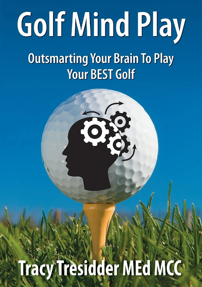 golf Mind Play: Outsmarting your brain to play best