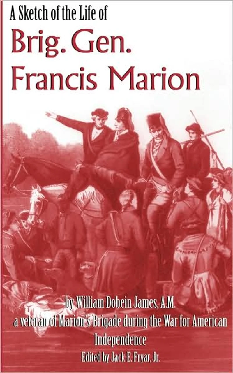 A Sketch Of The Life Brig. Gen. Francis Marion